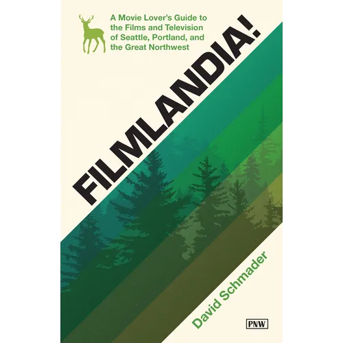 Filmlandia!: A Movie Lover's Guide to the Films and Television of Seattle, Portland, and the Great Northwest