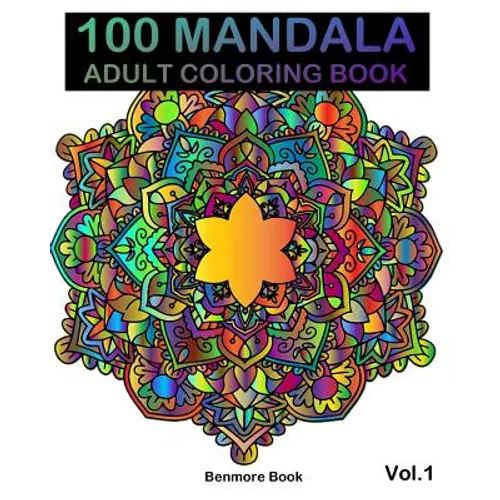 100 Mandala: Adult Coloring Book 100 Mandala Images Stress Management Coloring Book For Relaxation, Meditation, Happiness and Relie
