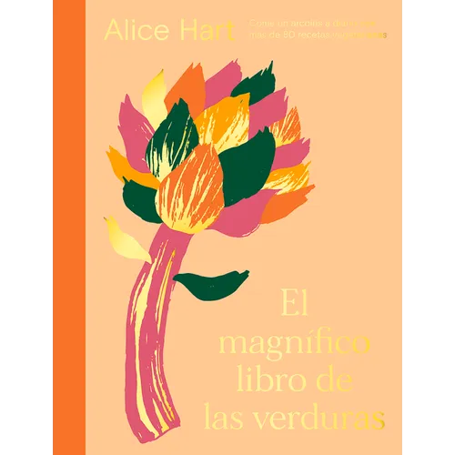 El Magn?ico Libro de Las Verduras: Come Un Arco?is a Diario Con M疽 de 80 Recetas Vegetarianas