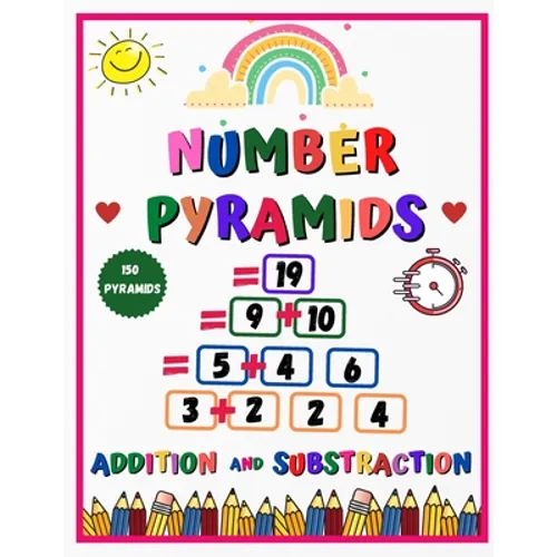 Number pyramids - addition and substraction: 150 Addition Pyramid Challenges - addition and subtraction practice workbook - Pyramid Arithmetic Additio