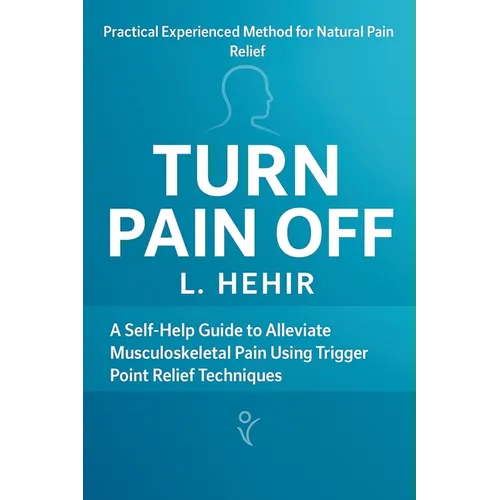 Turn Pain Off: A Self-Help Guide to Alleviate Musculoskeletal Pain Using Trigger Point Relief Technique