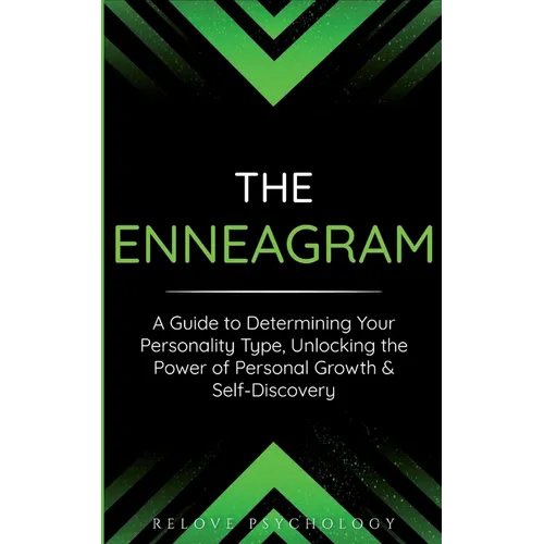 The Enneagram: A Guide to Determining Your Personality Type, Unlocking the Power of Personal Growth & Self-Discovery