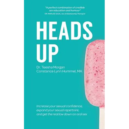 Heads Up: Increase your sexual confidence, expand your sexual repertoire, and get the real low down on oral sex
