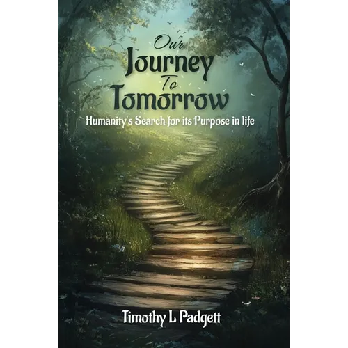 Our Journey to Tomorrow: Humanity's Search for its Purpose in Life