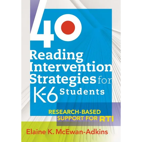 40 Reading Intervention Strategies for K6 Students: Research-Based Support for Rti