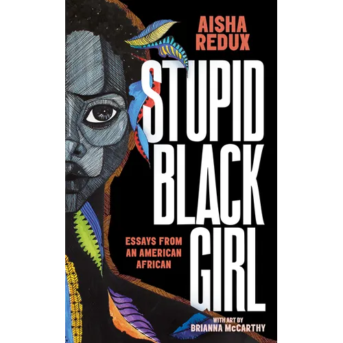 Stupid Black Girl: Essays from an American African