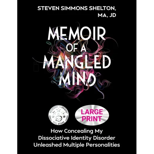 Memoir of a Mangled Mind (Large Print Edition): How Concealing My Dissociative Identity Disorder Unleashed Multiple Personalities