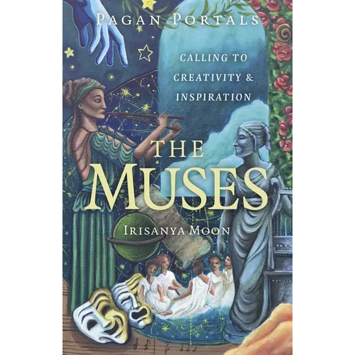 Pagan Portals - The Muses: Calling to Creativity & Inspiration