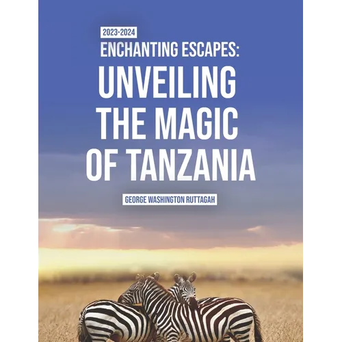 Enchanting Escapes: Unveiling the Magic of Tanzania