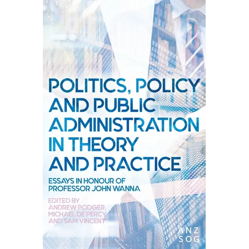 Politics, Policy and Public Administration in Theory and Practice