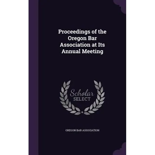 Proceedings of the Oregon Bar Association at Its Annual Meeting