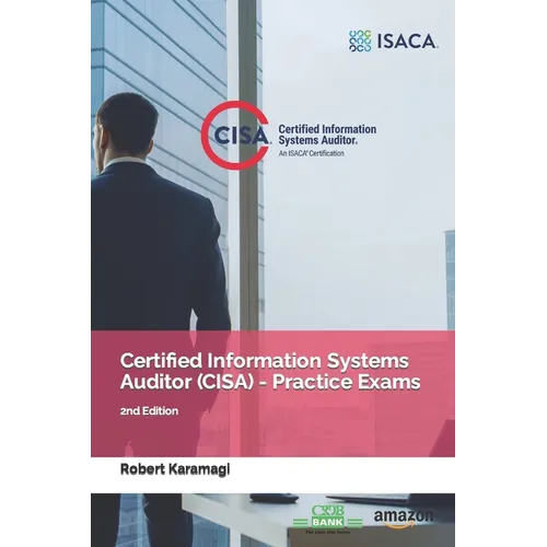 Certified Information Systems Auditor (CISA) - Practice Exams: 2nd Edition
