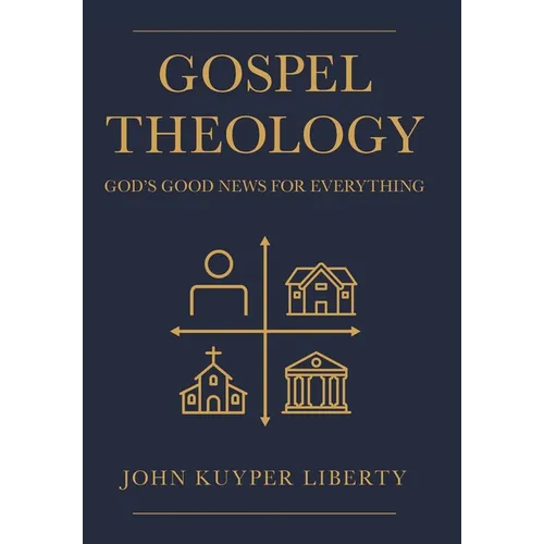 Gospel Theology: God's Good News for Everything