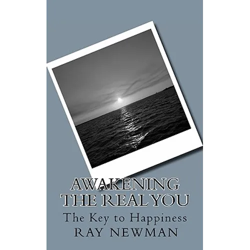 Awakening the Real You: The Key to Happiness