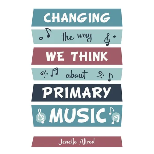 Changing the Way We Think about Primary Music