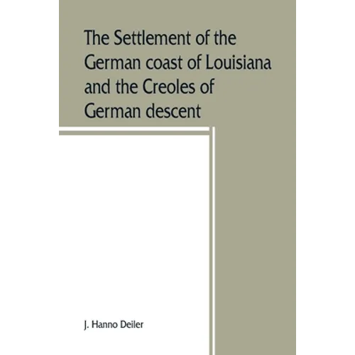 The settlement of the German coast of Louisiana and the Creoles of German descent