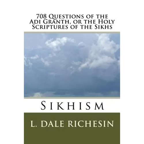 708 Questions of the Adi Granth, or the Holy Scriptures of the Sikhs: Sikhism