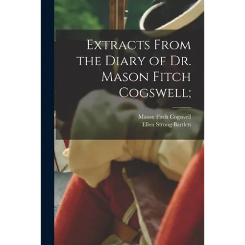 Extracts From the Diary of Dr. Mason Fitch Cogswell;