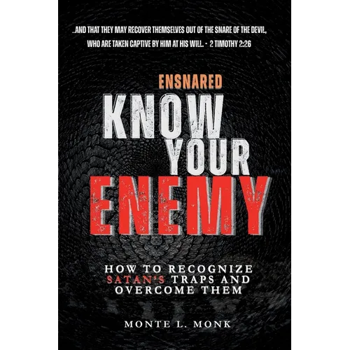 Ensnared - Know Your Enemy: How To Recognize Satan's' Traps and Overcome Them