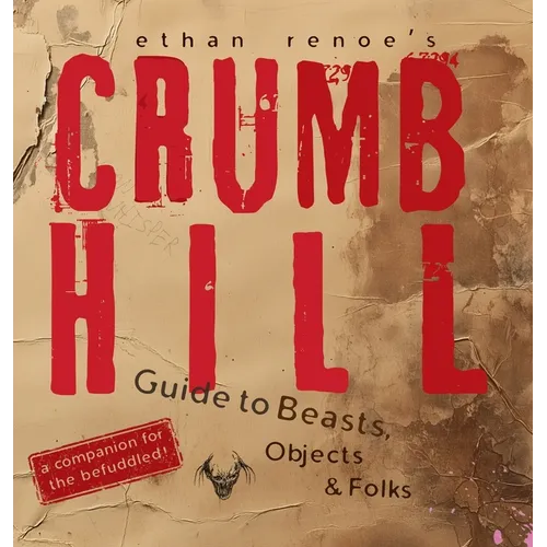 Crumb Hill: A Guide to Beasts, Objects, and Folks