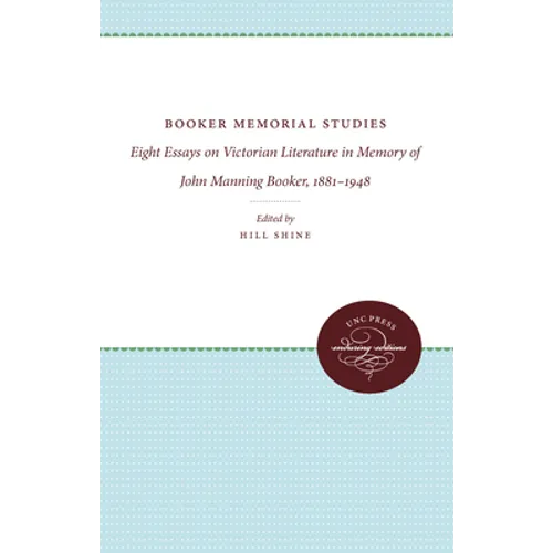 Booker Memorial Studies: Eight Essays on Victorian Literature in Memory of John Manning Booker, 1881-1948