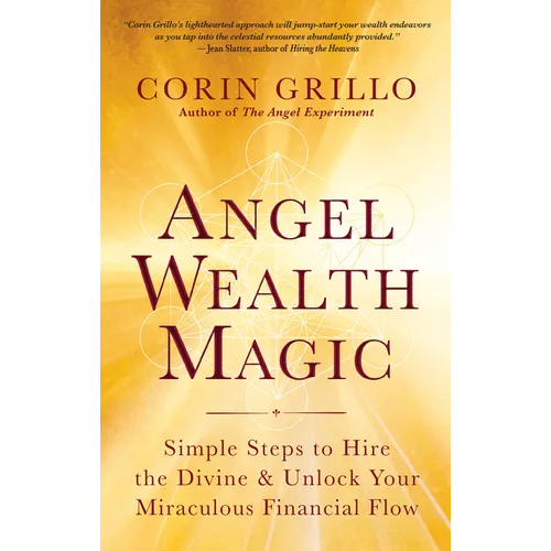 Angel Wealth Magic: Simple Steps to Hire the Divine & Unlock Your Miraculous Financial Flow