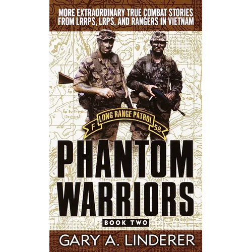 Phantom Warriors: Book 2: More Extraordinary True Combat Stories from Lrrps, Lrps, and Rangers in Vietnam