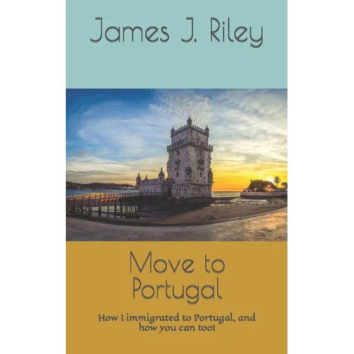 Move to Portugal: How I immigrated to Portugal, and how you can too!