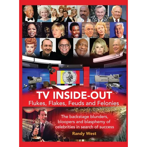 TV Inside-Out - Flukes, Flakes, Feuds and Felonies - The backstage blunders, bloopers and blasphemy of celebrities in search of success (hardback)