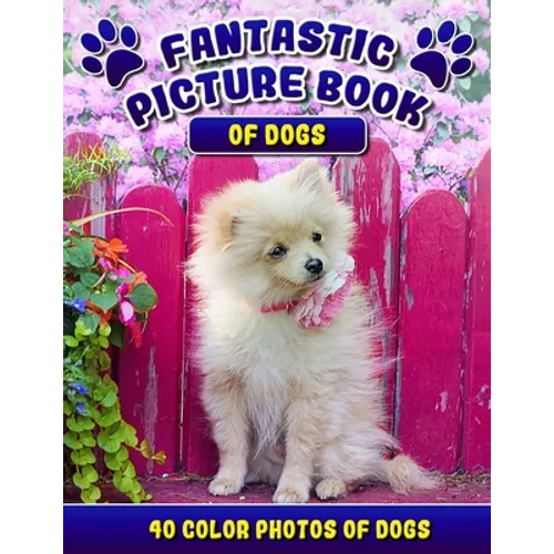 Fantastic Picture Book of Dogs. 40 Color Photos of Dogs: Picture Book Gift for Seniors/Adults & Alzheimer's/Dementia Patients.