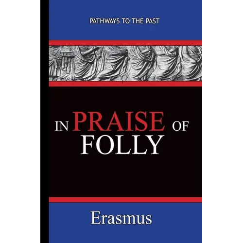 In Praise of Folly - Erasmus: Pathways To The Past