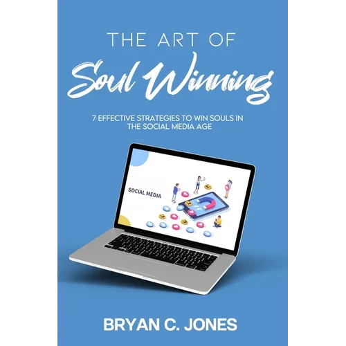 The Art of Soul Winning: 7 Effective Strategies to Win Souls in the Social Media Age