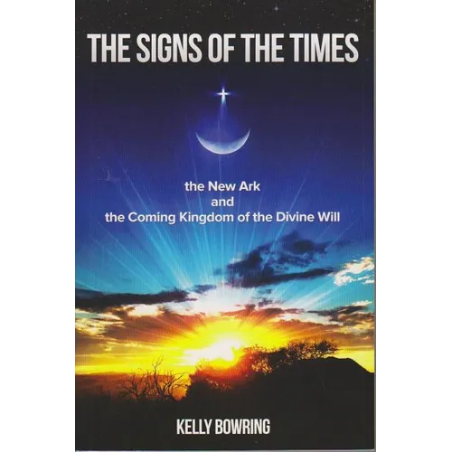 Signs of the Times, the New Ark, and the Coming Kingdom of the Divine Will: God's Plan for Victory and Peace