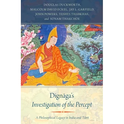 Dignaga's Investigation of the Percept: A Philosophical Legacy in India and Tibet
