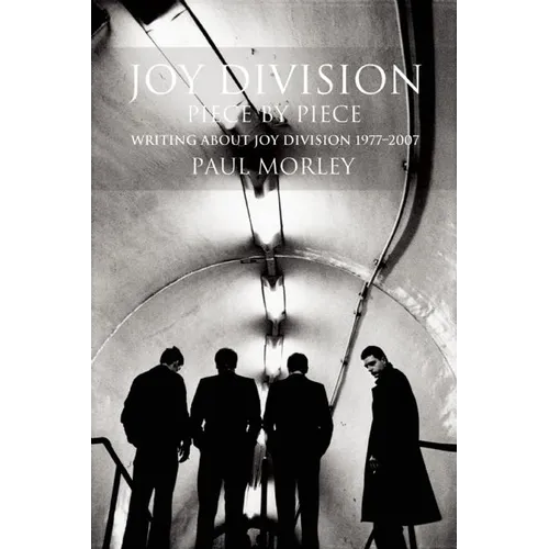 Joy Division: Piece by Piece: Writing about Joy Division 1977-2007