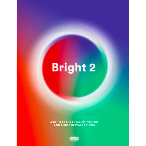 Bright 2: Architectural Illumination and Light Installations
