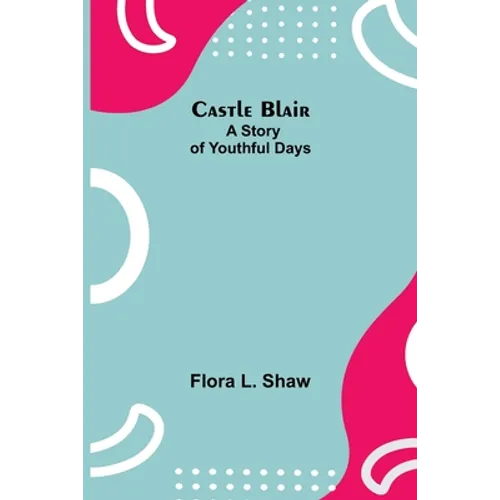 Castle Blair; A Story Of Youthful Days