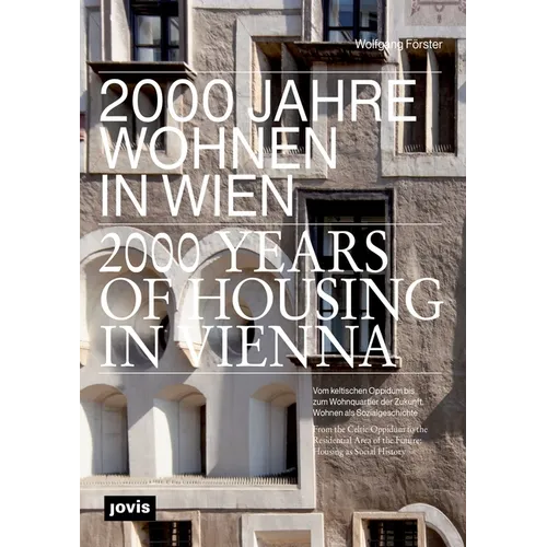 2000 Years of Housing in Vienna: From the Celtic Oppidum to the Residential Area of the Future. Housing as Social History