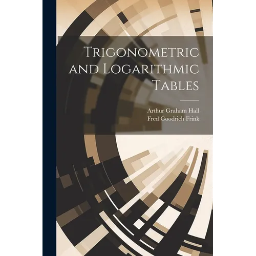 Trigonometric and Logarithmic Tables