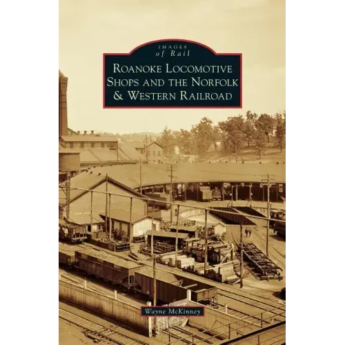 Roanoke Locomotive Shops and the Norfolk & Western Railroad
