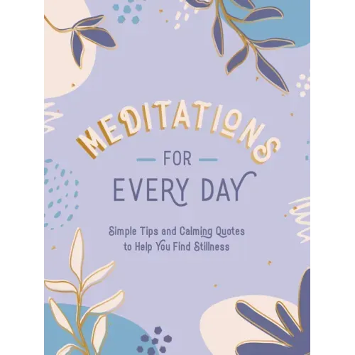 Meditations for Every Day: Simple Tips and Calming Quotes to Help You Find Stillness