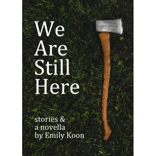 We Are Still Here: Stories & A Novella