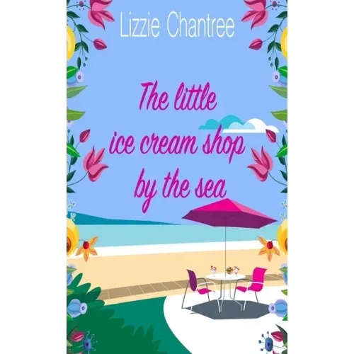 The little ice cream shop by the sea: An English romance, full of humour, family life and second chances at love