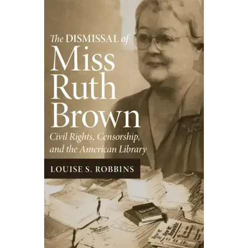 The Dismissal of Miss Ruth Brown: Civil Rights, Censorship, and the American Library