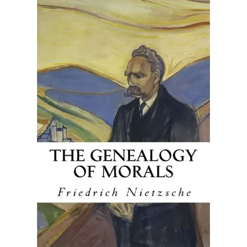 The Genealogy of Morals: A Polemic