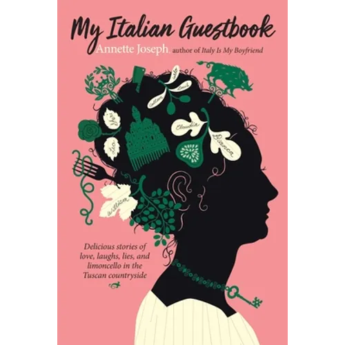 My Italian Guestbook: Delicious Stories of Love, Laughs, Lies, and Limoncello in the Tuscan Countryside
