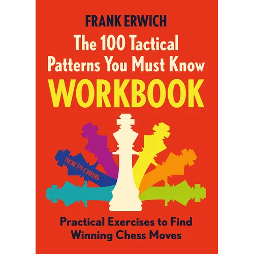 The 100 Tactical Patterns You Must Know Workbook: Practical Exercises to Spot the Key Chess Moves