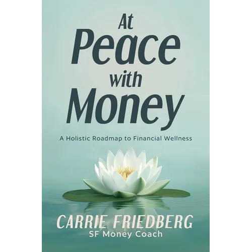 At Peace with Money: A Holistic Roadmap to Financial Wellness