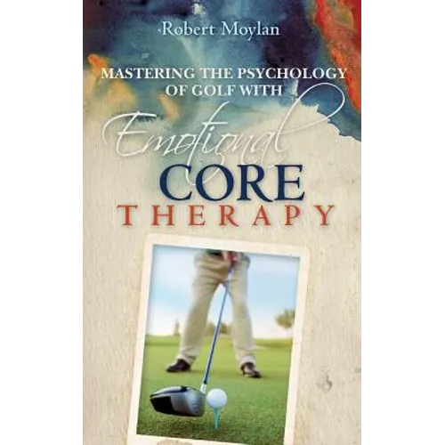 Mastering the Psychology of Golf with Emotional Core Therapy