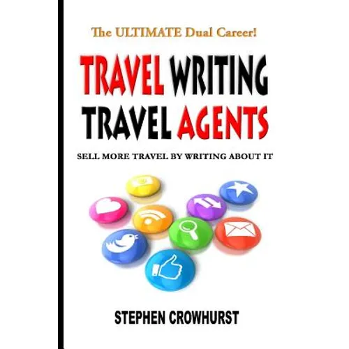 Travel Writing Travel Agents: Sell More Travel by Writing About It